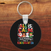 All Is Calm Just Kidding This Is Kindergarten Chri Sleutelhanger (Voorkant)