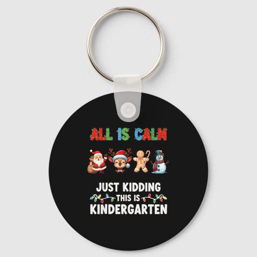 All Is Calm Just Kidding This Is Kindergarten Chri Sleutelhanger (Voorkant)
