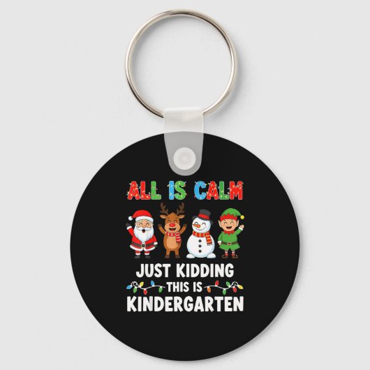All Is Calm Just Kidding This Is Kindergarten Chri Sleutelhanger (Voorkant)
