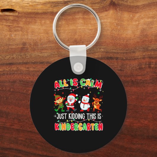 All Is Calm Just Kidding This Is Kindergarten Chri Sleutelhanger (Voorkant)