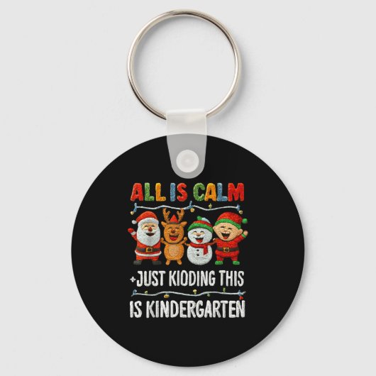 All Is Calm Just Kidding This Is Kindergarten Chri Sleutelhanger (Voorkant)