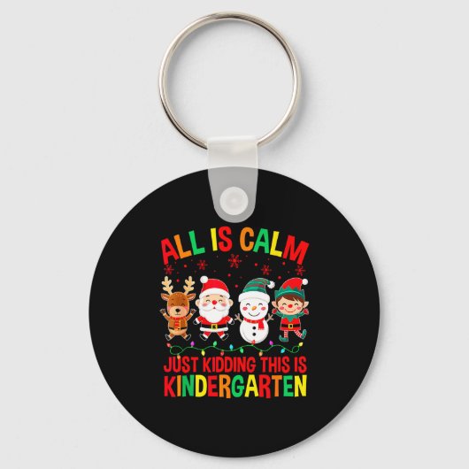All Is Calm Just Kidding This Is Kindergarten Chri Sleutelhanger (Voorkant)