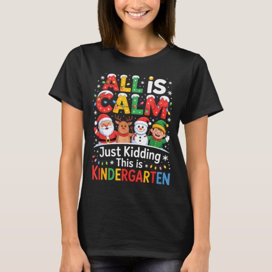 All Is Calm Just Kidding This Is Kindergarten Chri T-shirt (Voorkant)