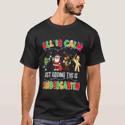 All Is Calm Just Kidding This Is Kindergarten Chri T-shirt (Voorkant)