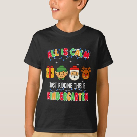 All Is Calm Just Kidding This Is Kindergarten Chri T-shirt (Voorkant)