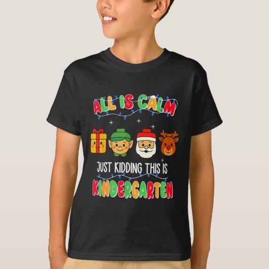 All Is Calm Just Kidding This Is Kindergarten Chri T-shirt (Voorkant)