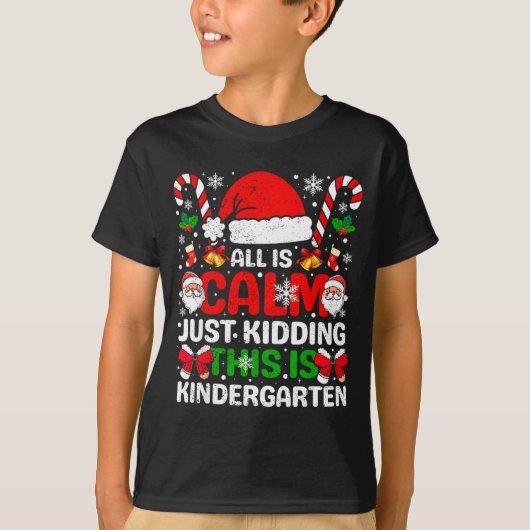 All Is Calm Just Kidding This Is Kindergarten Chri T-shirt (Voorkant)