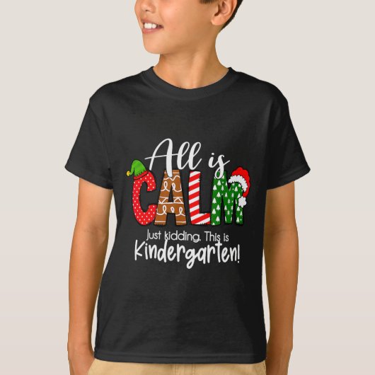 All Is Calm Just Kidding This Is Kindergarten Chri T-shirt (Voorkant)