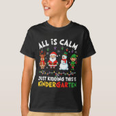 All Is Calm Just Kidding This Is Kindergarten Chri T-shirt (Voorkant)
