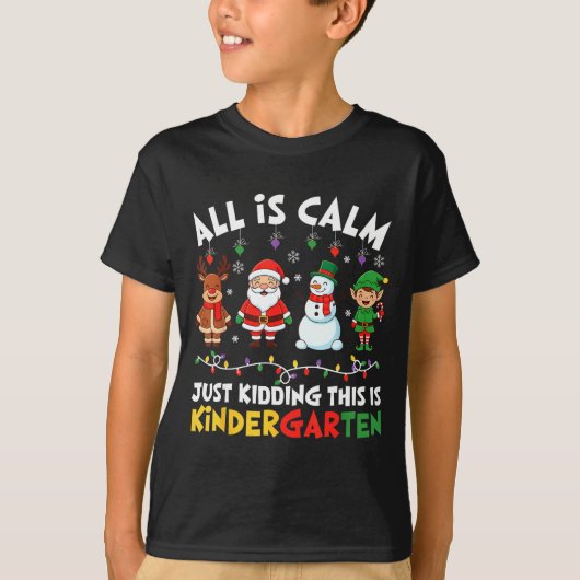 All Is Calm Just Kidding This Is Kindergarten Chri T-shirt (Voorkant)