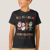 All Is Calm Just Kidding This Is Kindergarten Chri T-shirt (Voorkant)