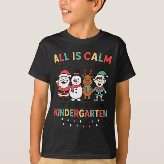 All Is Calm Just Kidding This Is Kindergarten Chri T-shirt (Voorkant)