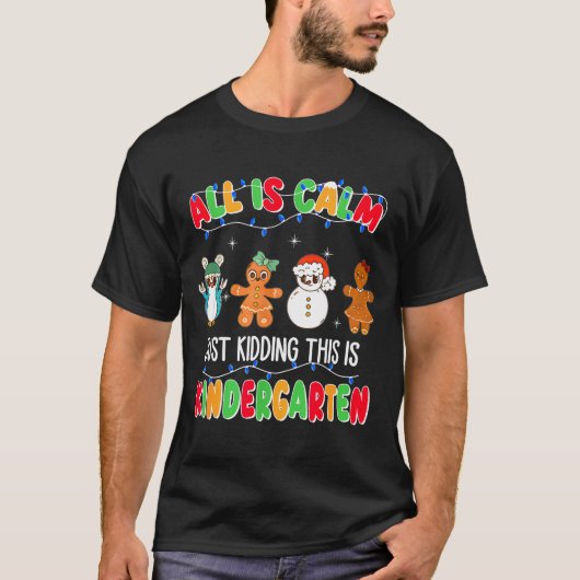 All Is Calm Just Kidding This Is Kindergarten Chri T-shirt (Voorkant)