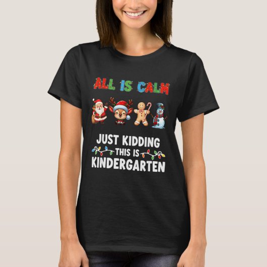 All Is Calm Just Kidding This Is Kindergarten Chri T-shirt (Voorkant)