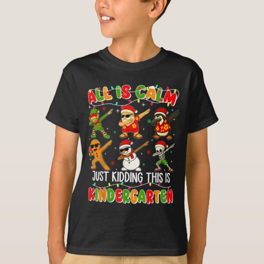 All Is Calm Just Kidding This Is Kindergarten Chri T-shirt (Voorkant)