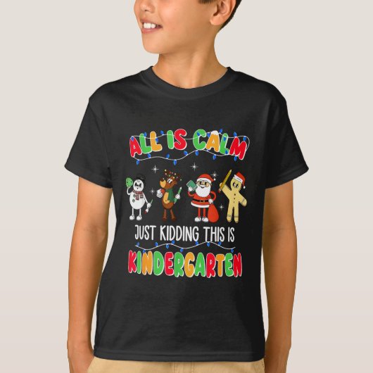 All Is Calm Just Kidding This Is Kindergarten Chri T-shirt (Voorkant)