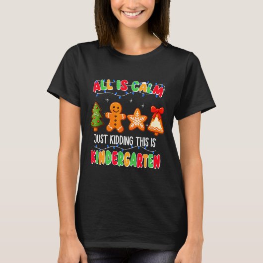 All Is Calm Just Kidding This Is Kindergarten Chri T-shirt (Voorkant)