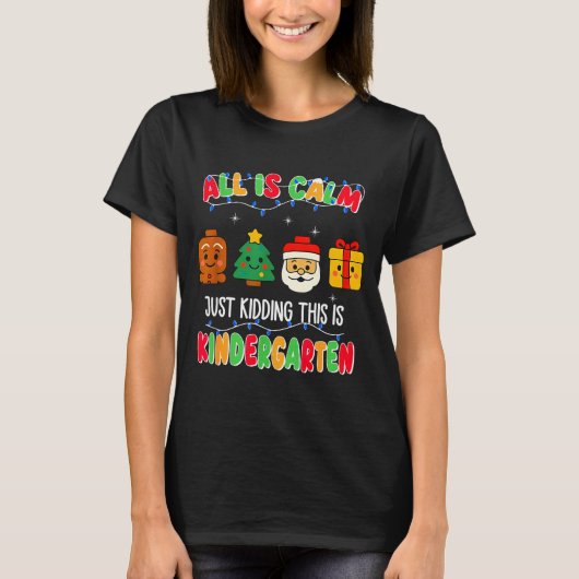 All Is Calm Just Kidding This Is Kindergarten Chri T-shirt (Voorkant)