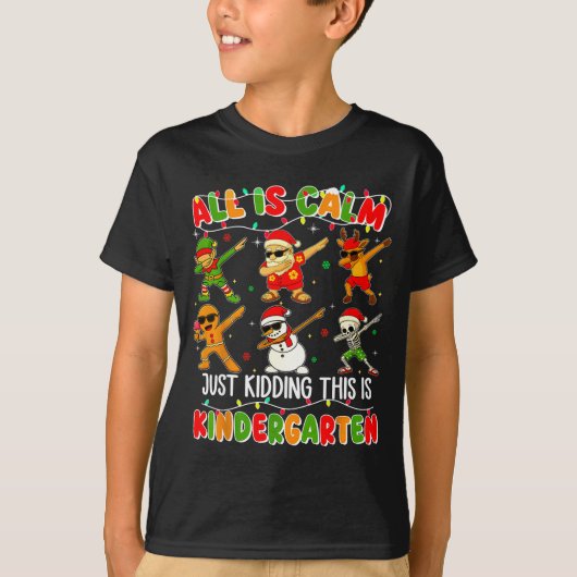 All Is Calm Just Kidding This Is Kindergarten Chri T-shirt (Voorkant)