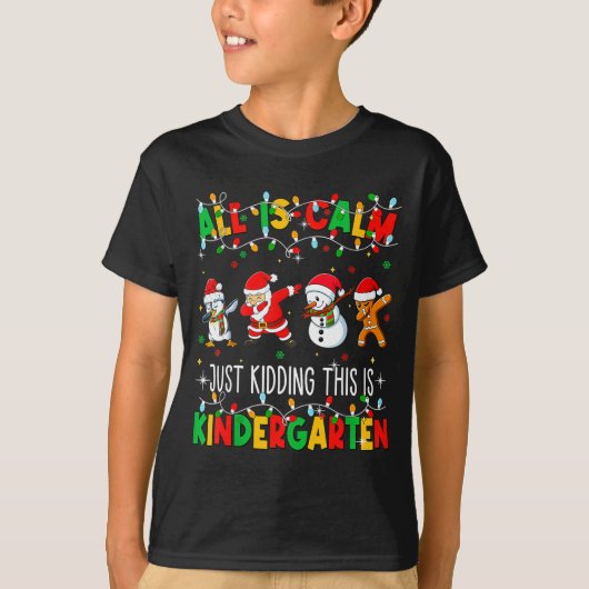 All Is Calm Just Kidding This Is Kindergarten Chri T-shirt (Voorkant)