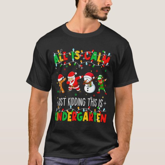 All Is Calm Just Kidding This Is Kindergarten Chri T-shirt (Voorkant)