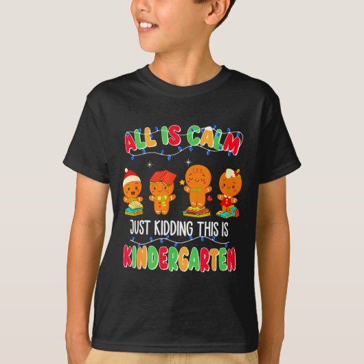 All Is Calm Just Kidding This Is Kindergarten Chri T-shirt (Voorkant)