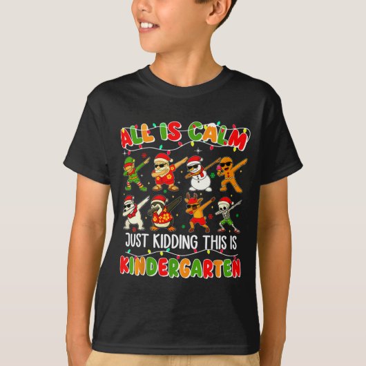 All Is Calm Just Kidding This Is Kindergarten Chri T-shirt (Voorkant)