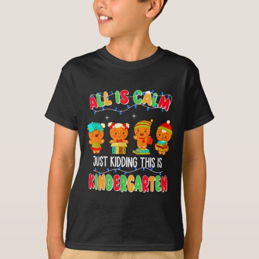 All Is Calm Just Kidding This Is Kindergarten Chri T-shirt (Voorkant)