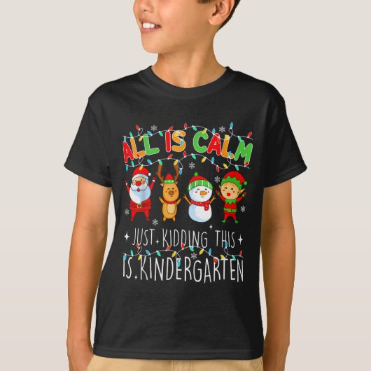 All Is Calm Just Kidding This Is Kindergarten Chri T-shirt (Voorkant)