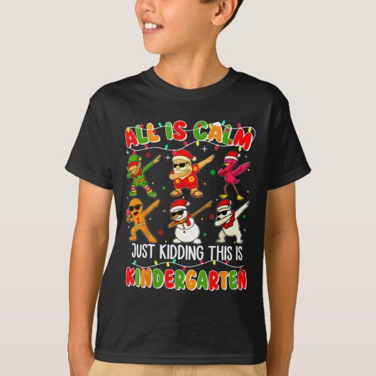 All Is Calm Just Kidding This Is Kindergarten Chri T-shirt (Voorkant)