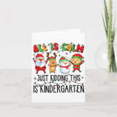 All Is Calm Just Kidding This Is Kindergarten  Kaart (Voorkant)