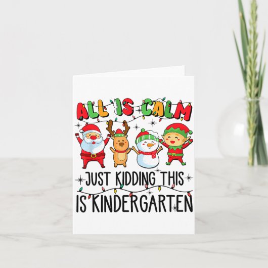 All Is Calm Just Kidding This Is Kindergarten Kaart (Voorkant)