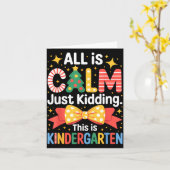 All Is Calm Just Kidding This Is Kindergarten Kids Kaart (Gele Bloem)