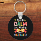 All Is Calm Just Kidding This Is Kindergarten Kids Sleutelhanger (Voorkant)