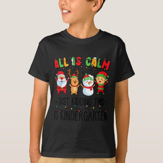 All Is Calm Just Kidding This Is Kindergarten  T-shirt (Voorkant)