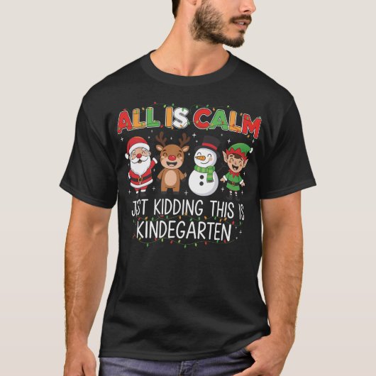 All Is Calm Just Kidding This Is Kindergarten  T-shirt (Voorkant)