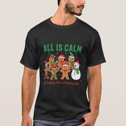 All Is Calm Just Kidding This Is Kindergarten Teac T-shirt (Voorkant)