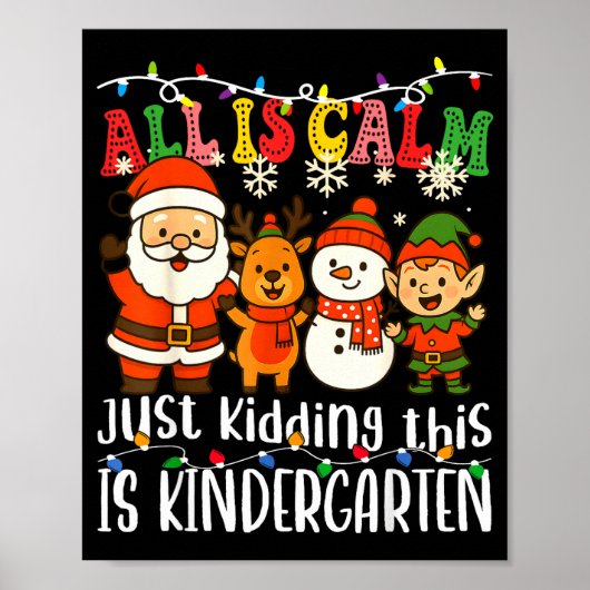 All Is Calm Just Kidding This Is Kindergarten Xmas Poster (Voorkant)