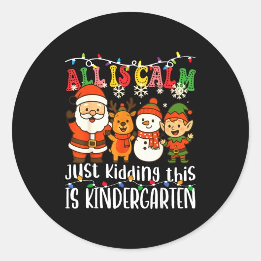 All Is Calm Just Kidding This Is Kindergarten Xmas Ronde Sticker (Voorkant)