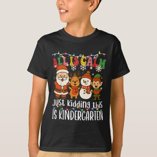 All Is Calm Just Kidding This Is Kindergarten Xmas T-shirt (Voorkant)