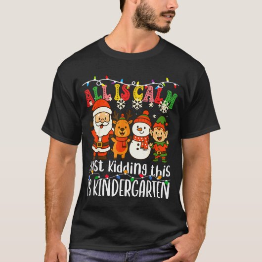 All Is Calm Just Kidding This Is Kindergarten Xmas T-shirt (Voorkant)