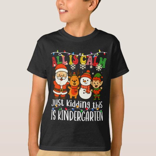 All Is Calm Just Kidding This Is Kindergarten Xmas T-shirt (Voorkant)