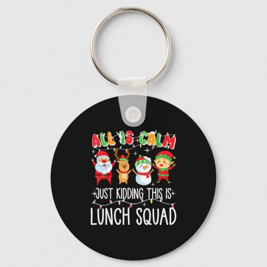 All Is Calm Just Kidding This Is Lunch Squad Xmas  Sleutelhanger (Voorkant)