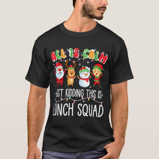 All Is Calm Just Kidding This Is Lunch Squad Xmas  T-shirt (Voorkant)