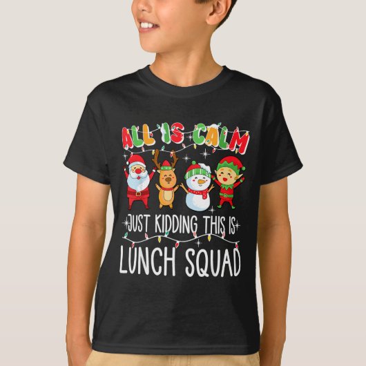 All Is Calm Just Kidding This Is Lunch Squad Xmas  T-shirt (Voorkant)