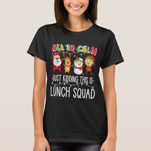 All Is Calm Just Kidding This Is Lunch Squad Xmas  T-shirt (Voorkant)