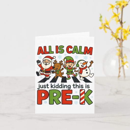 All Is Calm Just Kidding This Is Pre-k Christmas T Kaart (Gele Bloem)