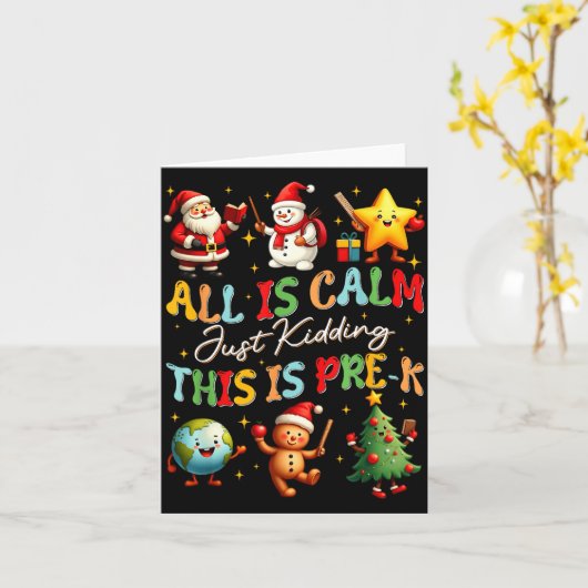 All Is Calm Just Kidding This Is Pre-k Christmas T Kaart (Gele Bloem)