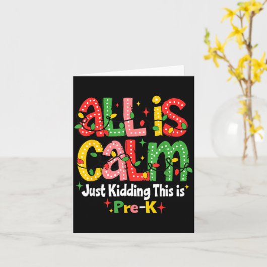All Is Calm Just Kidding This Is Pre K Christmas T Kaart (Gele Bloem)