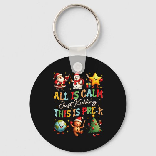 All Is Calm Just Kidding This Is Pre-k Christmas T Sleutelhanger (Voorkant)